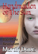 Handmaiden of The Sun: Book Two - Resolution