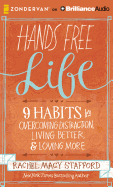 Hands Free Life: 9 Habits for Overcoming Distraction, Living Better, and Loving More