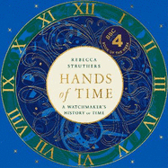 Hands of Time: A Watchmaker's History of Time. 'An exquisite book' - Stephen Fry