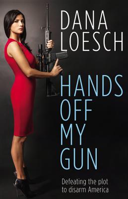 Hands Off My Gun: Defeating the Plot to Disarm America - Loesch, Dana (Read by)
