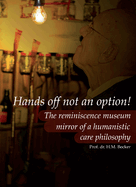 Hands Off Not an Option!: The Reminiscence Museum: Mirror of a Humanistic Care Philosophy
