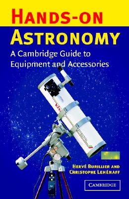 Hands-On Astronomy: A Cambridge Guide to Equipment and Accessories - Burillier, Herv, and Lehenaff, Christophe, and Brasch, Klaus (Translated by)