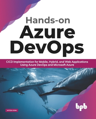 Hands-On Azure Devops: CICD Implementation for Mobile, Hybrid, and Web Applications Using Azure Devops and Microsoft Azure (English Edition) - Soni, Mitesh