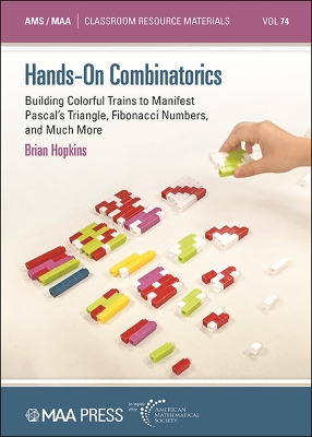 Hands-on Combinatorics: Building Colorful Trains to Manifest Pascal's Triangle, Fibonacci Numbers, and Much More - Hopkins, Brian