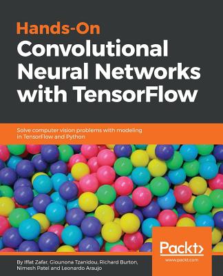 Hands-on Convolutional Neural Networks with Tensorflow - Zafar, Iffat, and Tzanidou, Giounona, and Burton, Richard