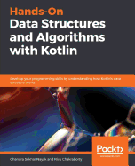 Hands-On Data Structures and Algorithms with Kotlin: Level up your programming skills by understanding how Kotlin's data structure works