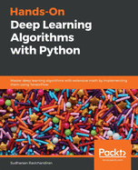 Hands-On Deep Learning Algorithms with Python: Master deep learning algorithms with extensive math by implementing them using TensorFlow