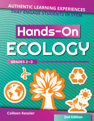 Hands-On Ecology: Authentic Learning Experiences That Engage Students in Stem (Grades 2-3) - Kessler, Colleen