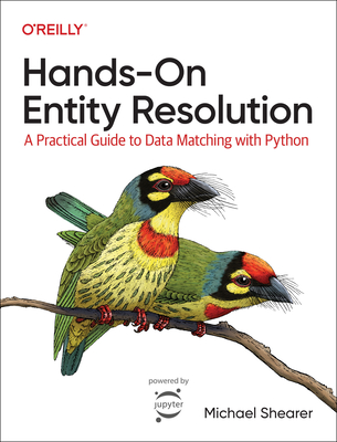 Hands-On Entity Resolution: A Practical Guide to Data Matching with Python - Shearer, Michael