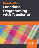 Hands-On Functional Programming with Typescript: Explore functional and reactive programming to create robust and testable TypeScript applications