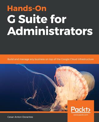 Hands-On G Suite for Administrators - Anton, Cesar