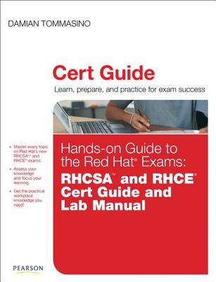 Hands-on Guide to the Red Hat Exams: RHCSA and RHCE Cert Guide and Lab Manual - Tommasino, Damian