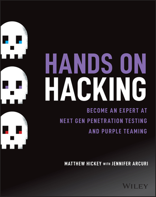 Hands on Hacking: Become an Expert at Next Gen Penetration Testing and Purple Teaming - Hickey, Matthew, and Arcuri, Jennifer
