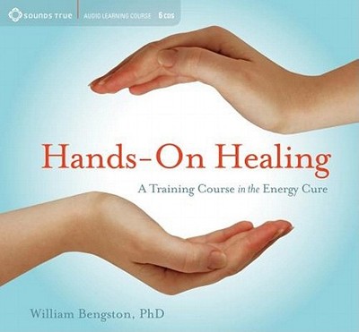 Hands-On Healing: A Training Course in the Energy Cure - Bengston, William