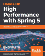 Hands-On High Performance with Spring 5: Techniques for scaling and optimizing Spring and Spring Boot applications