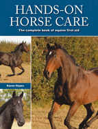 Hands-On Horse Care: The Complete Book of Equine First Aid