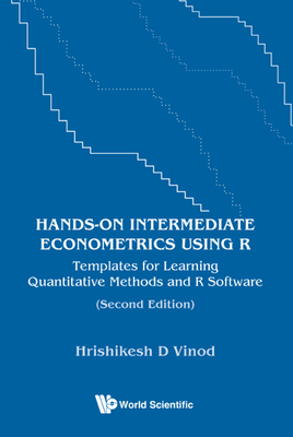 Hands-on Intermediate Econometrics Using R: Templates For Learning Quantitative Methods And R Software - Vinod, Hrishikesh D
