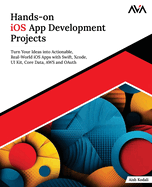 Hands-on iOS App Development Projects: Turn Your Ideas into Actionable, Real-World iOS Apps with Swift, Xcode, UI Kit, Core Data, AWS and OAuth (English Edition)