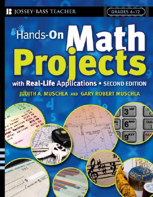 Hands-On Math Projects with Real-Life Applications: Grades 6-12 - Muschla, Judith A, and Muschla, Gary R