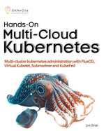 Hands-On Multi-Cloud Kubernetes: Multi-cluster kubernetes deployment and scaling with FluxCD, Virtual Kubelet, Submariner and KubeFed