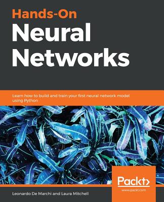 Hands-On Neural Networks: Learn how to build and train your first neural network model using Python - De Marchi, Leonardo, and Mitchell, Laura