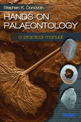 Hands-on Palaeontology: A Practical Manual - Donovan, Stephen K.