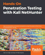 Hands-On Penetration Testing with Kali NetHunter: Spy on and protect vulnerable ecosystems using the power of Kali Linux for pentesting on the go