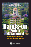 Hands-On Project Management: Practice Your Skills with Simulation Based Training