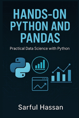 Hands-On Python and Pandas: Practical Data Science with Python - Hassan, Sarful