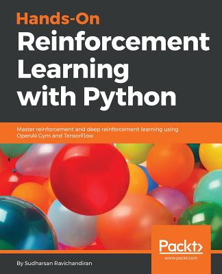 Hands-On Reinforcement Learning with Python: Master reinforcement and deep reinforcement learning using OpenAI Gym and TensorFlow - Ravichandiran, Sudharsan
