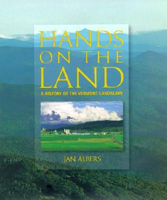 Hands on the Land: A History of the Vermont Landscape - Albers, Jan