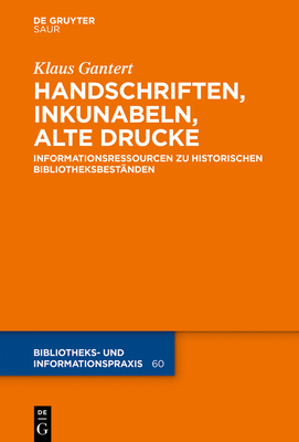 Handschriften, Inkunabeln, Alte Drucke - Informationsressourcen Zu Historischen Bibliotheksbestnden - Gantert, Klaus