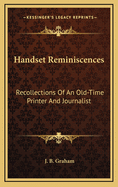 Handset Reminiscences: Recollections of an Old-Time Printer and Journalist