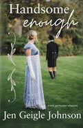 Handsome Enough: A Darcy and Elizabeth Adaptation