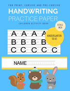 Handwriting Practice Paper: Blank Handwriting for Kindergarten to 3rd grade Student for Practice Print, Pre-cursive and Cursive Letter