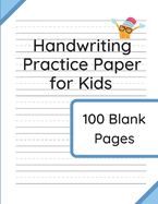 Handwriting Practice Paper for Kids: 100 Blank Pages of Kindergarten Writing Paper with Wide Lines