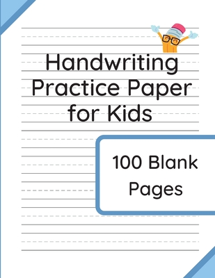 Handwriting Practice Paper for Kids: 100 Blank Pages of Kindergarten Writing Paper with Wide Lines - Taylor, Williamson &