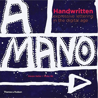 Handwritten: Expressive Lettering in the Digital Age - Heller, Steven, and ILIC, Mirko