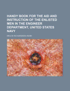 Handy Book for the Aid and Instruction of the Enlisted Men in the Engineer Department, United States Navy