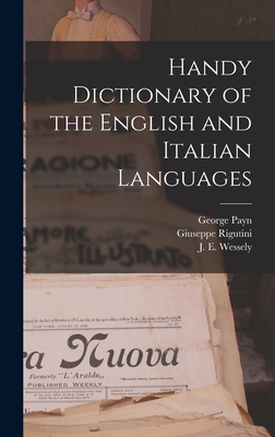 Handy Dictionary of the English and Italian Languages - Wessely, J E, and Rigutini, Giuseppe, and Payn, George