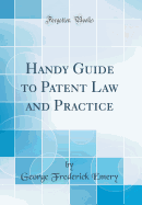 Handy Guide to Patent Law and Practice (Classic Reprint)