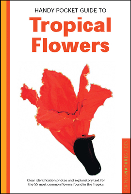 Handy Pocket Guide to Tropical Flowers - Warren, William, and Tettoni, Luca Invernizzi (Photographer)