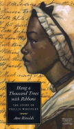 Hang a Thousand Trees with Ribbons: The Story of Phillis Wheatley - Rinaldi, Ann