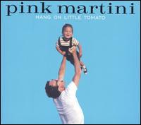 Hang on Little Tomato - Pink Martini