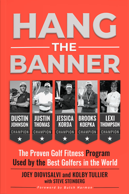 Hang the Banner: The Proven Golf Fitness Program Used by the Best Golfers in the World - Diovisalvi, Joey, and Tullier, Kolby, and Steinberg, Steve
