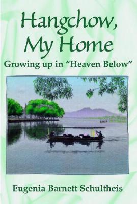 Hangchow, My Home: Growing Up in Heaven Below - Schultheis, Eugenia B