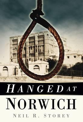 Hanged at Norwich - Storey, Neil R