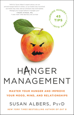 Hanger Management: Master Your Hunger and Improve Your Mood, Mind, and Relationships - Albers, Susan
