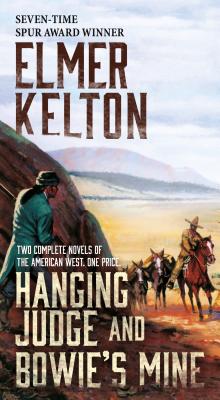 Hanging Judge and Bowie's Mine: Two Complete Novels of the American West - Kelton, Elmer
