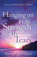 "Hanging on By The Strength of My Tears"